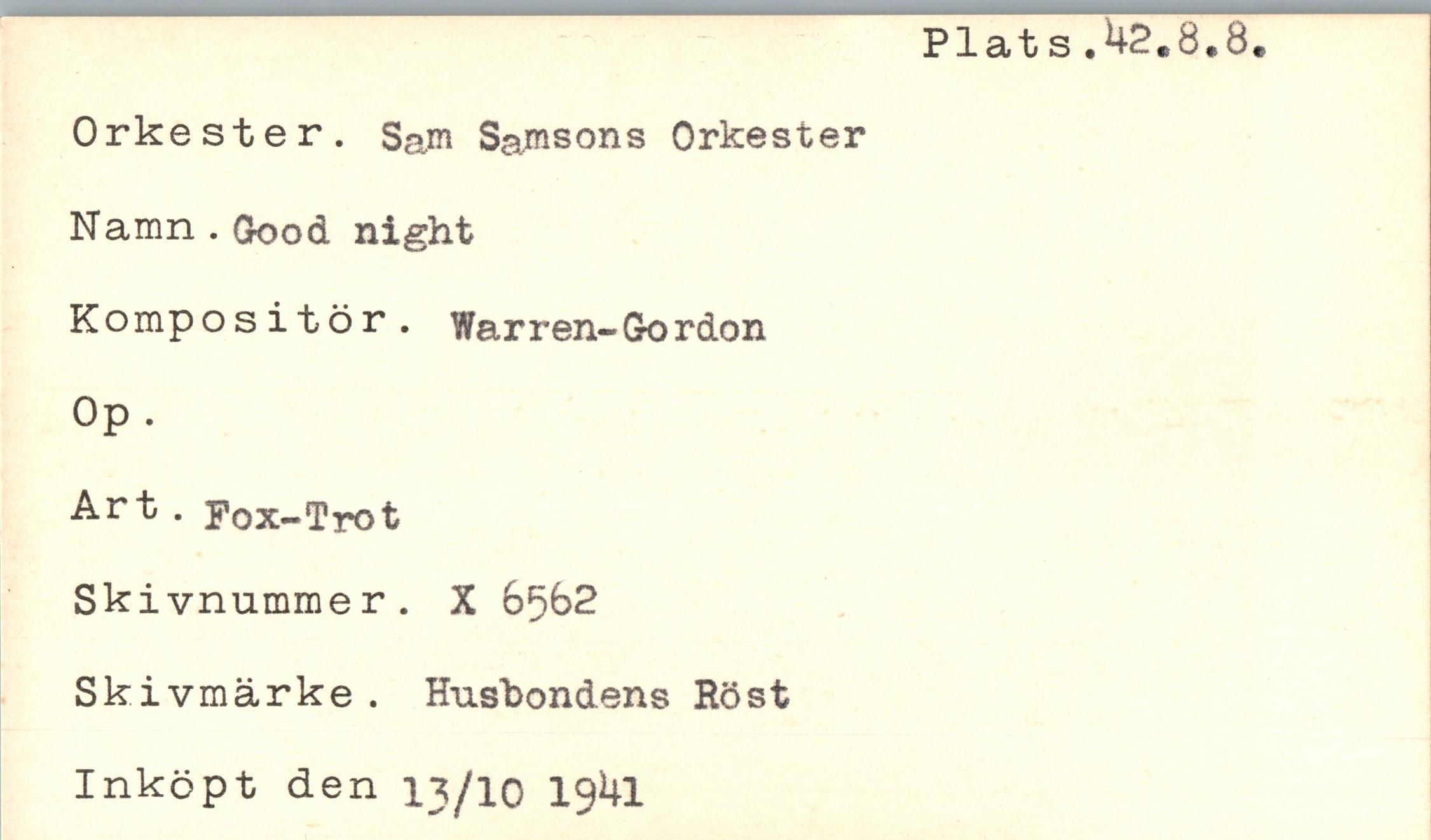  ﻿Orkester. SaJn Sa^sons Orkester Namn . Good night Kompositör. Warren-Gordon Op .
Art . Pox-Trot Skivnummer. X 6^62 Sk i vmärke . Husbondens Röst Inköpt den 13/10 19^1